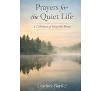 Prayers for the Quiet Life: A Collection of Prayerful Poems