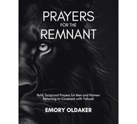 Prayers for the Remnant: Bold, Scriptural Prayers for Men and Women Returning to Covenant with Yahuah