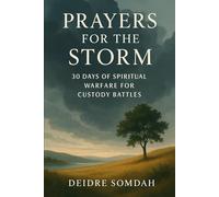 Prayers for the Storm: 30 Days of Spiritual Warfare for Custody Battles