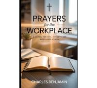 PRAYERS FOR THE WORKPLACE: A Journal For Faith Integrity And Excellence At Wok