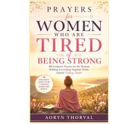Prayers for Women Who Are Tired of Being Strong: 40 Scripture Prayers for the Woman Holding Everything Together While Quietly Falling Apart