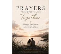 Prayers from Every Place Together: A Couples Travel Journal to Write Your Prayers and Capture Meaningful Memories: A Guided Travel Memory Book for ... and Record Personal Prayers from Every Trip
