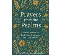 Prayers From The Psalms: A Guided Journal for Reflection, Gratitude, and Daily Prayer