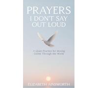 Prayers I Don't Say Out Loud: A Quiet Practice for Moving Gently Through the World