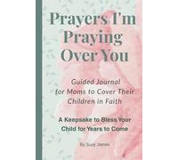 Prayers I'm Praying Over You: A Guided Journal for Moms to Cover Their Children in Faith
