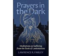 Prayers in the Dark: Meditations on Suffering from the Book of Lamentations