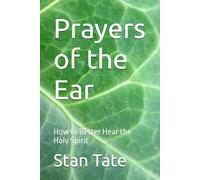 Prayers of the Ear: How to Better Hear the Holy Spirit