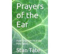 Prayers of the Ear: How to Better Hear the Holy Spirit