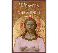 Prayers Of The Middle Ages: The Spiritual Journey Through Medieval Christianity (Divine Grace)