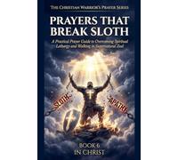 Prayers That Break Sloth. A Practical Prayer Guide to Overcoming Spiritual Lethargy and Walking in Divine Purpose
