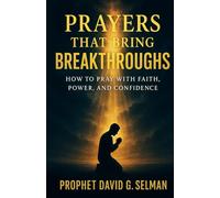 Prayers That Bring Breakthroughs: How to Pray with Faith, Power, and Confidence
