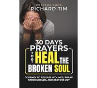 Prayers That Heal the Broken Soul: A 30-Day Journey to Freedom, Deliverance & Peace in Christ