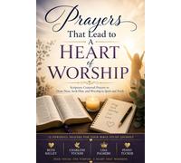 Prayers That Lead to A Heart of Worship: Scripture Centered Prayers to Draw Near, Seek Him, and Worship in Spirit and Truth