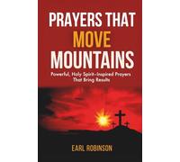 PRAYERS THAT MOVE MOUNTAINS: Powerful, Holy Spirit-Inspired Prayers That Bring Results