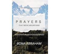 Prayers That Move Mountains: Unveiling the Keys to Effectual and Fervent Prayers