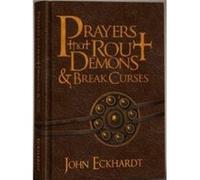 Prayers That Rout Demons and Break Curses by John Eckhardt John Eckhardt (Auteur)