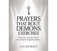 Prayers That Rout Demons Exercises: Petitions for conquering evil spirits and breaking the strongholds of darkness.