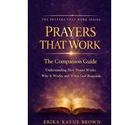 Prayers That Work , Companion Guide: Understanding How Prayer Works, Why It Works, and When God Responds