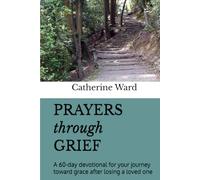 Prayers through Grief: A 60-day devotional for your journey toward grace after losing a loved one