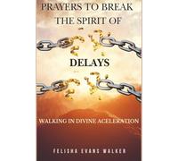 Prayers To Break Spirit of Delays: How to Break Free from Every Hindrance Blocking Your Breakthrough