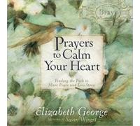 Prayers to Calm Your Heart - [Version Originale] Elizabeth George, Susan Winget (Auteur)