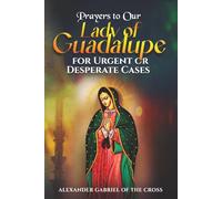 Prayers to Our Lady of Guadalupe for Urgent or Desperate Cases