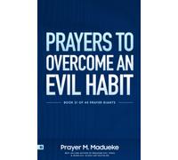 Prayers to Overcome an Evil Habit: Breaking Bad Habits through Violent Prayers of Deliverance