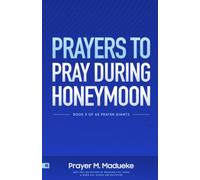 Prayers to Pray during Honeymoon: Essential Prayers for Your Honeymoon, to Access the Heavens