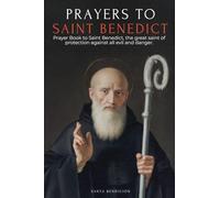 Prayers to Saint Benedict: Prayer Book to Saint Benedict for Protection, Blessing, and Intercession - Catholic Devotional with the Novena for ... and Prayers of the Medal of the Holy Cross