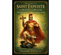 PRAYERS TO SAINT EXPEDITE FOR HEALTH AND HEALING: SWIFT BLESSINGS FOR URGENT MEDICAL NEEDS