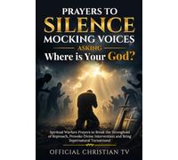 Prayers to Silence Mocking Voices Asking, “Where is Your God?”: Spiritual Warfare Prayers to Break the Stronghold of Reproach, Provoke Divine Intervention and Bring Supernatural Turnaround