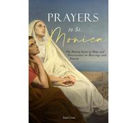 Prayers To St. Monica: The Patron Saint Of Hope And Perseverance In Marriage And Family
