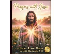 Prayers with Jesus: A Beautiful Children’s Prayer Book of Hope, Love, Peace, and Comfort for Ages 5-10