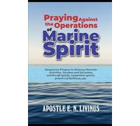 Praying Against The Operations Of Marine Spirit: Dangerous prayers to destroy demonic activities, incubus and succubus, witchcraft spirits, spiritual spouse, dream robbery, jezebel spirit, serpentine