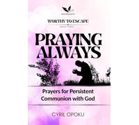 Praying Always: Prayers for Persistent Communion with God