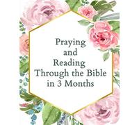 Praying and Reading Through the Bible in 3 Months: Bible journaling / Bible study journal / Simple motivating bible reading plan and journal