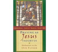 Praying as Jesus Taught Us by Cardinal Carlo Maria Martini Carlo Maria Martini (Auteur)