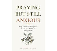 Praying But Still Anxious: Why Knowing Scripture Is Not the Same as Applying It