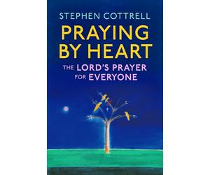 Praying by Heart: The Lord's Prayer for Everyone