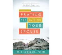 Praying for and With Your Spouse The Way to Deeper Love by Greg Popcak & Lisa Popcak Greg Popcak Lisa Popcak (Auteur)