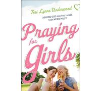 Praying for Girls: Asking God For The Things They Need Most