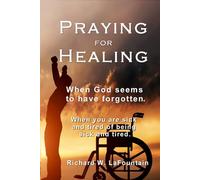 Praying for Healing: When God Seems to Have Forgotten You