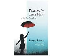 Praying For That Man: A Love Story From Above