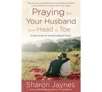 Praying for your Husband from Head to Toe by Sharon Jaynes Sharon Jaynes (Auteur)