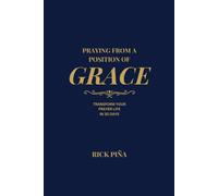 Praying From A Position of Grace: Change Your Prayer Life in 30 Days