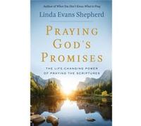 Praying Gods Promises The LifeChanging Power of Praying the Scriptures by Linda Evans Shepherd Inconnu (Auteur)