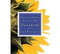 Praying God's Will for My Daughter Lee Roberts (Auteur)