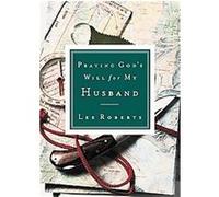 Praying God's Will for My Husband Lee Roberts (Auteur)