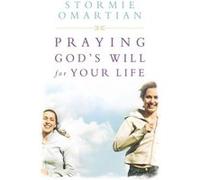 Praying Gods Will For Your Life by Stormie Omartian Stormie Omartian (Auteur)