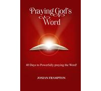 Praying God's Word: 40 Days To Powerfully Praying God's Word
